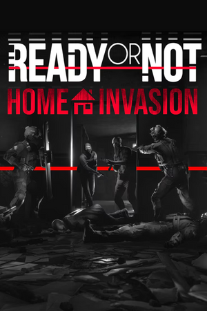 Ready or Not: Home Invasion
